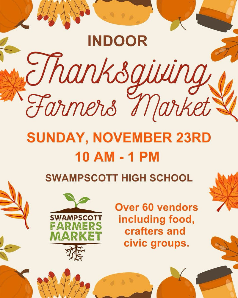 We will be at the Indoor Thanksgiving Farmer's Market Sunday 11/23rd, Swampscott!